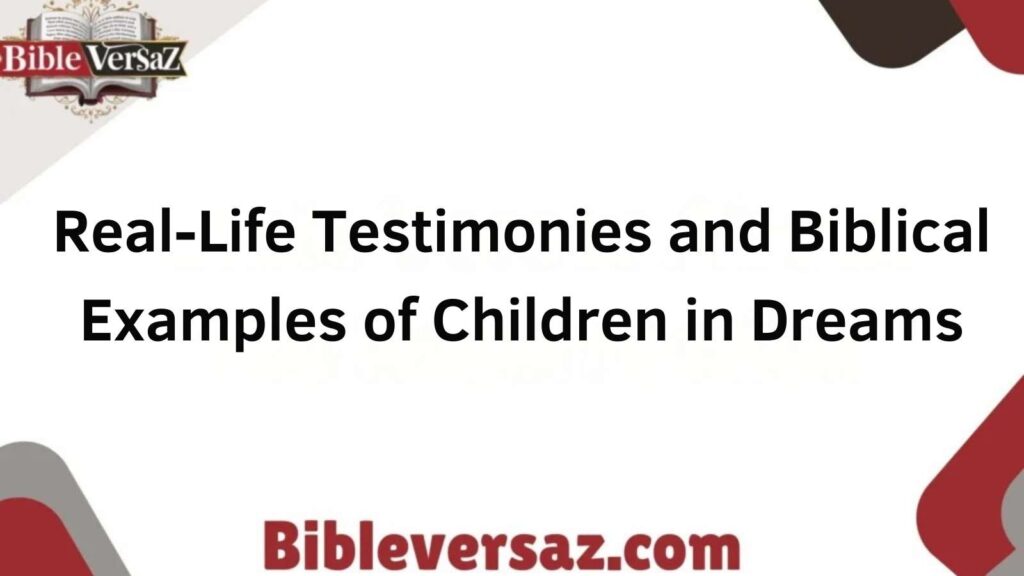 Real-Life Testimonies Examples of Children in Dreams