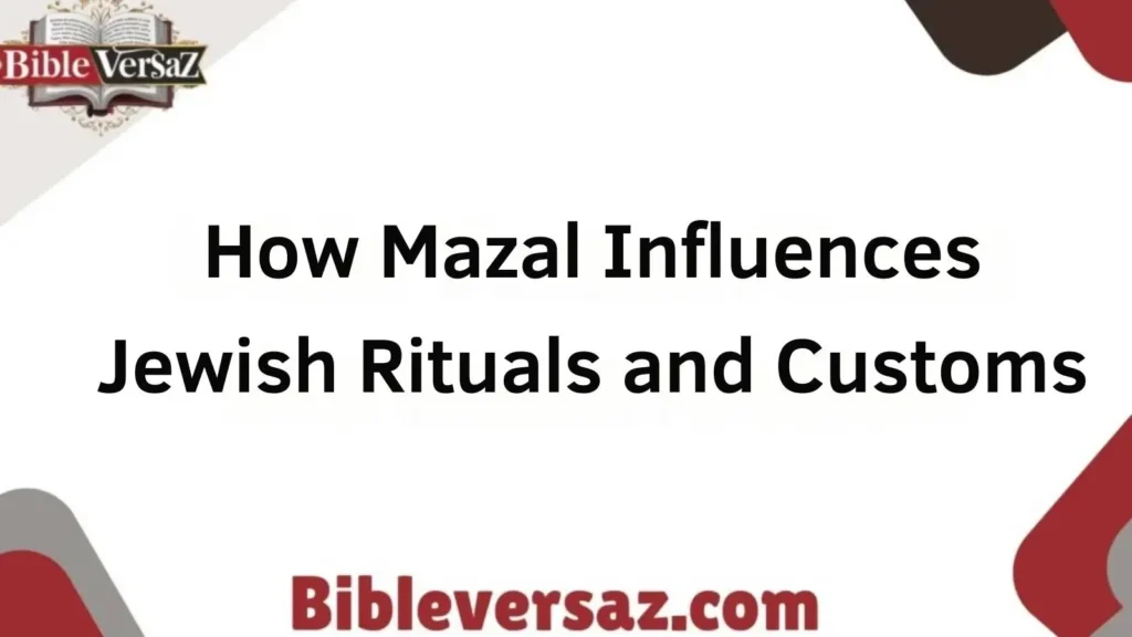 How Mazal Influences Jewish Rituals and Customs