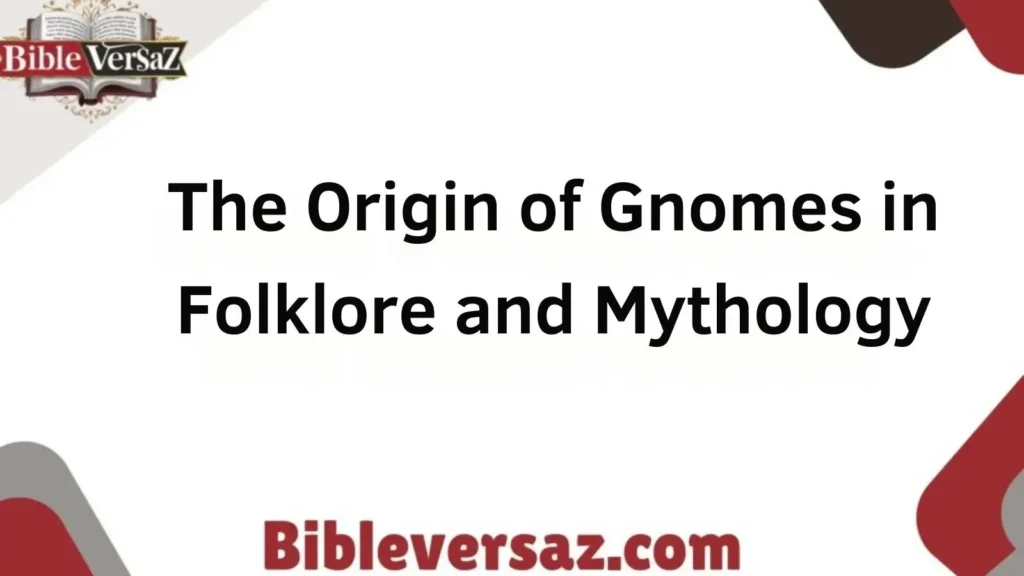 The Origin of Gnomes in Folklore and Mythology